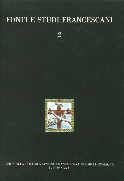 Guida alla documentazione francescana in Emilia Romagna. Vol. 1: Romagna