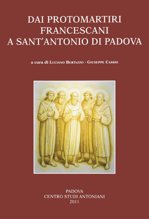 Dai protomartiri francescani a sant'Antonio di Padova. Atti della Giornata di studi (Terni, 11 giugno 2010)