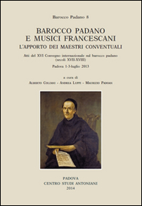 Barocco padano e musici francescani. L'apporto dei maestri conventuali. Atti del 16° Convegno internazionale... (Padova, 1-3 luglio 2013). Ediz. multilingue. Vol. 8