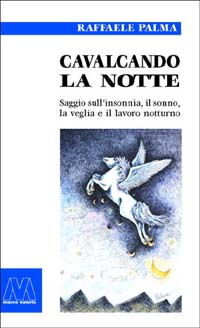 Cavalcando la notte. Saggio sull'insonnia, il sonno, la veglia e il lavoro notturno