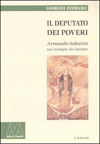 Il deputato dei poveri. Armando Sabatini, un esempio da imitare