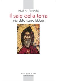 Il sale della terra. Vita dello starec Isidoro