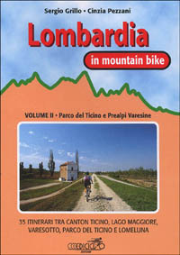 Lombardia in mountain bike. Vol. 2: Parco del Ticino e Prealpi varesine. 35 itinerari tra Canton Ticino, Lago Maggiore, Varesotto, parco del Ticino e Lomellina