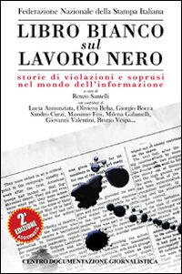 Libro bianco sul lavoro nero. Storie di violazioni e soprusi nel mondo dell'informazione