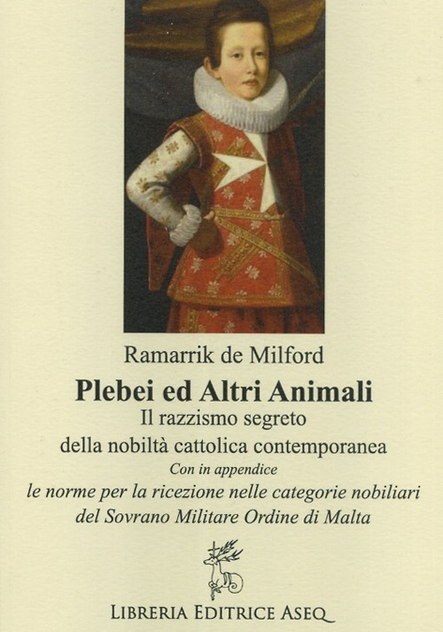 Plebei ed altri animali. Il razzismo segreto della nobiltà cattolica contemporanea