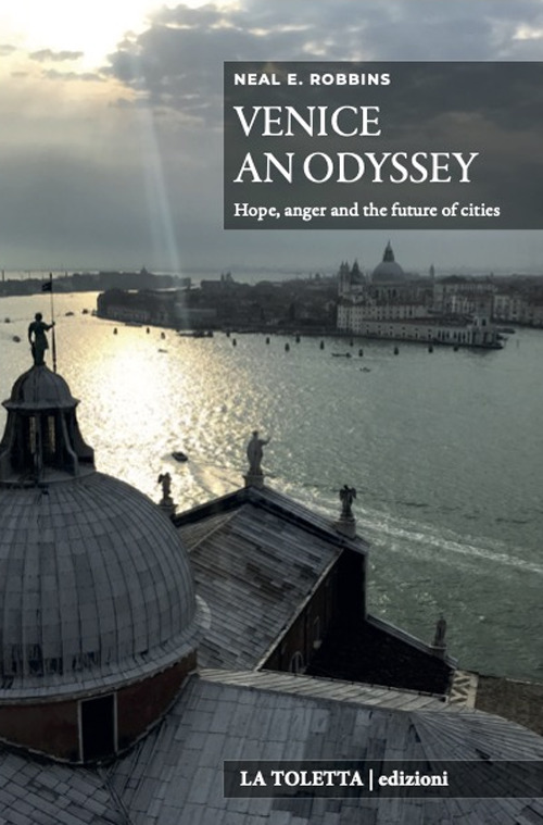 Venice an Odyssey. Hope, anger and the future of the cities. Ediz. integrale