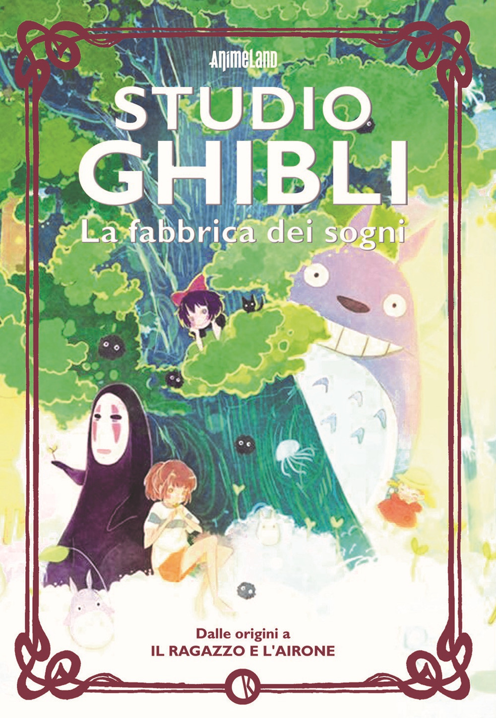 Studio Ghibli. La fabbrica dei sogni. Dalle origini a «Il ragazzo e l'airone»