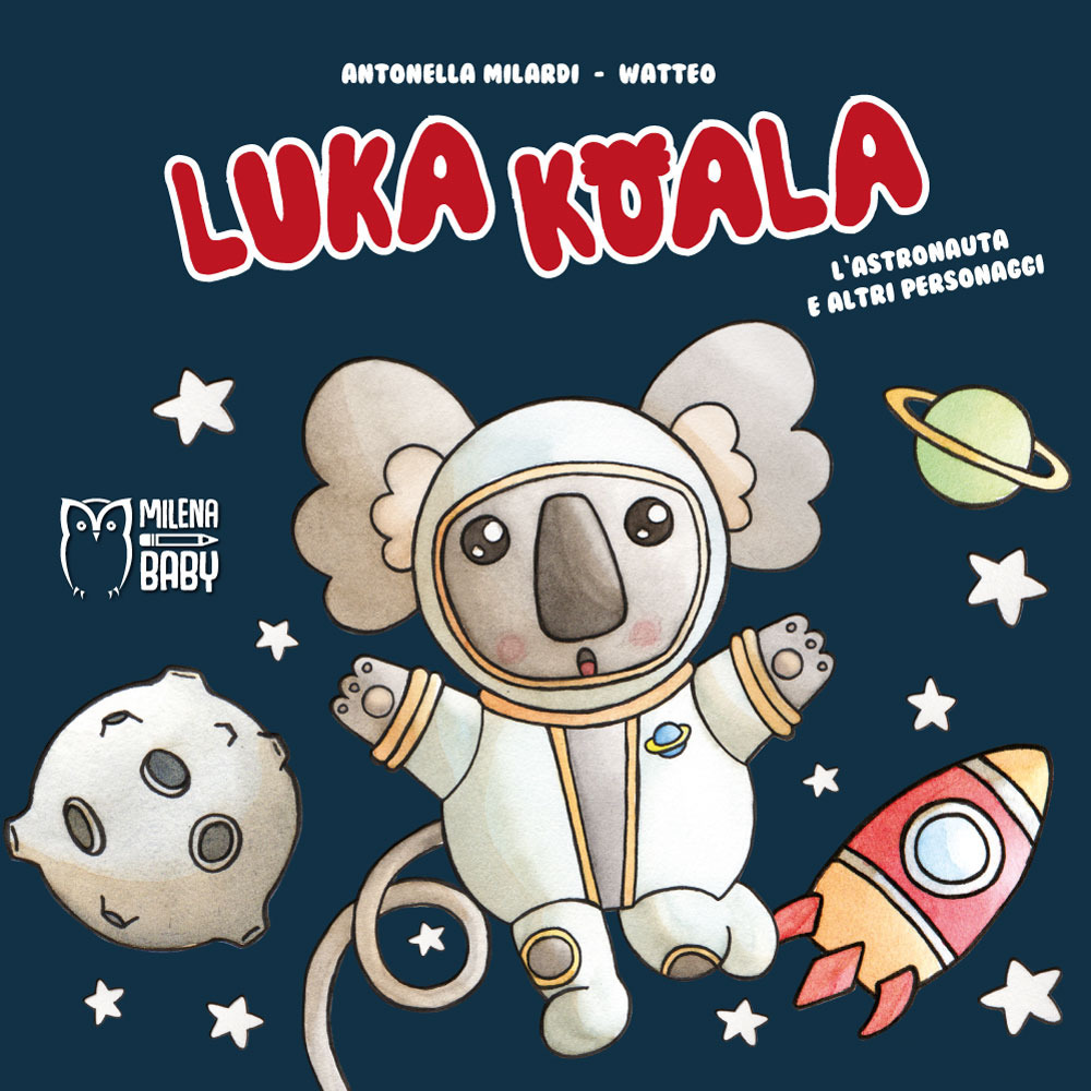 Luka Koala. L'astronauta e altri personaggi. Ediz. a colori