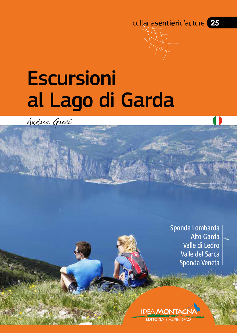 Escursioni al lago di Garda. Sponda lombarda. Alto Garda. Valle di Ledro. Valle del Sarca. Sponda Veneta