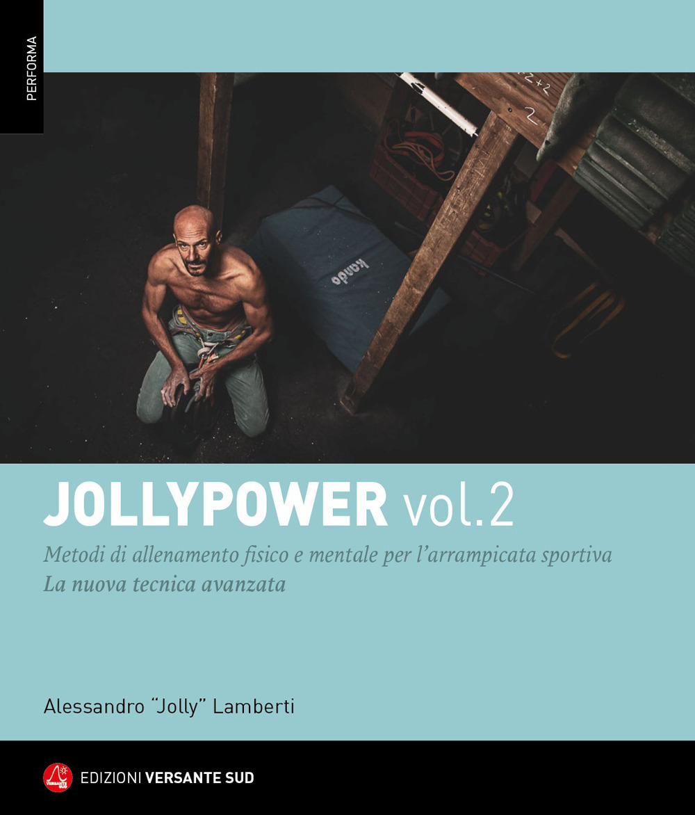 Jollypower. Vol. 2: Manuale di tecniche base ed evolute per l'arrampicata sportiva, e metodi di allenamento mentale