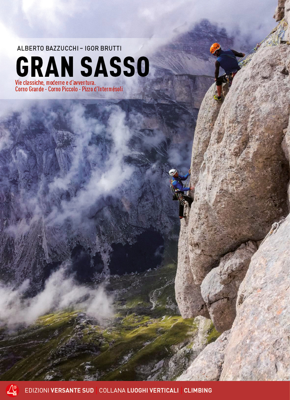 Gran Sasso. Vie classiche, moderne e d'avventura. Corno Grande, Corno Piccolo, Pizzo d'Intermésoli