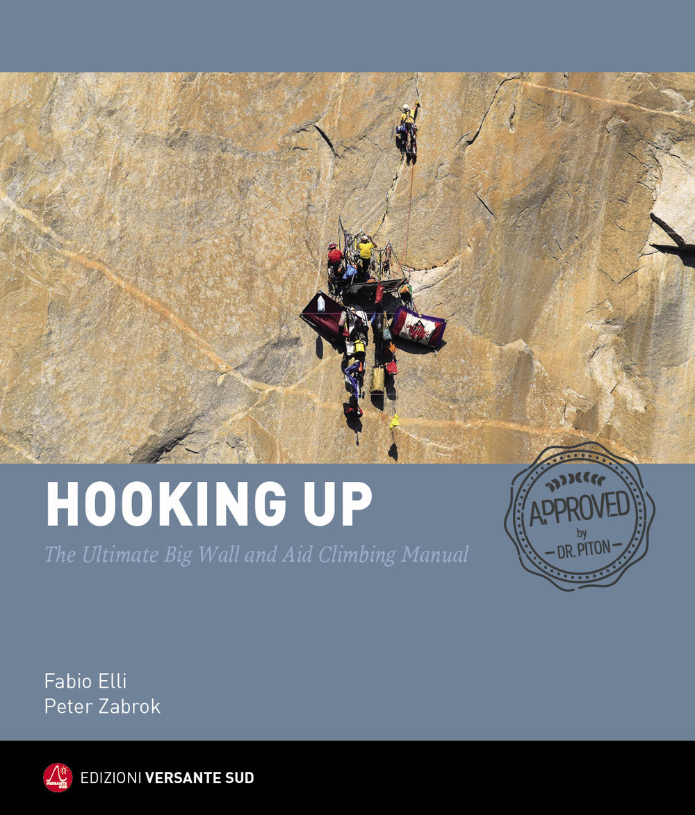 Hooking up. The Ultimate Big Wall and Aid Climbing Manual. Ediz. illustrata