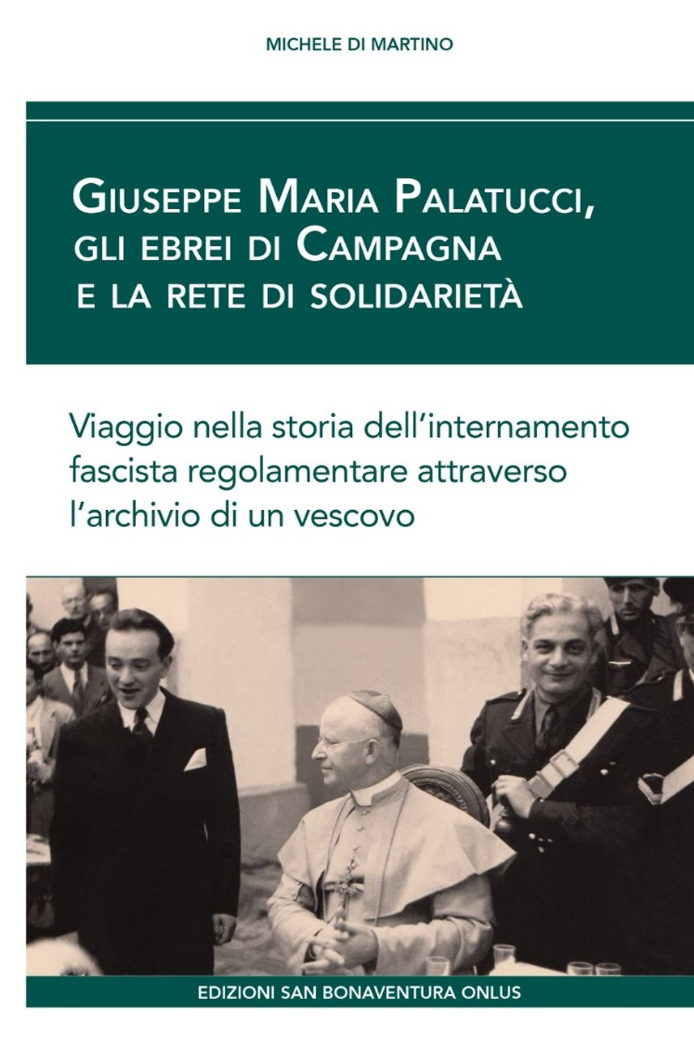 Giuseppe Maria Palatucci, gli ebrei di Campagna e la rete di solidarietà. Viaggio nella storia dell'internamento fascista regolamentare attraverso l'archivio di un vescovo