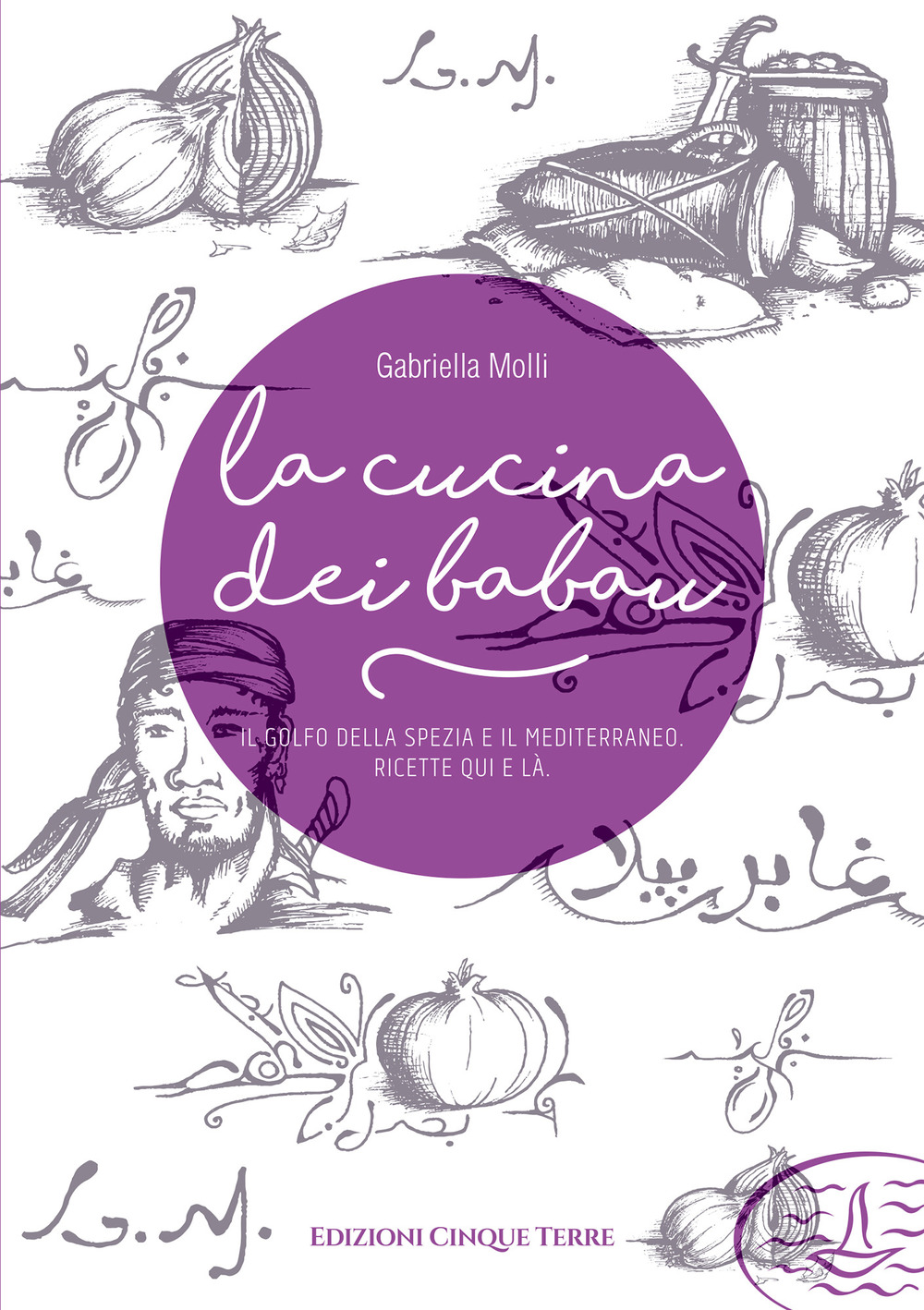 La cucina dei babau. Il golfo della Spezia e il mediterraneo. Ricette qua e là