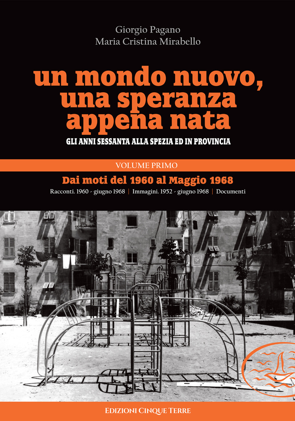 Un mondo nuovo, una speranza appena nata. Gli anni Sessanta alla Spezia ed in provincia. Vol. 1: Dai moti del 1960 al Maggio 1968