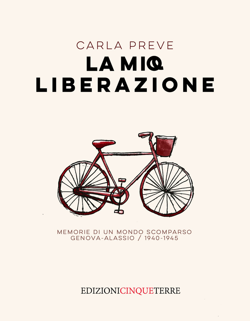 La mia Liberazione. Memorie di un mondo scomparso. Genova-Alassio, 1940-1945