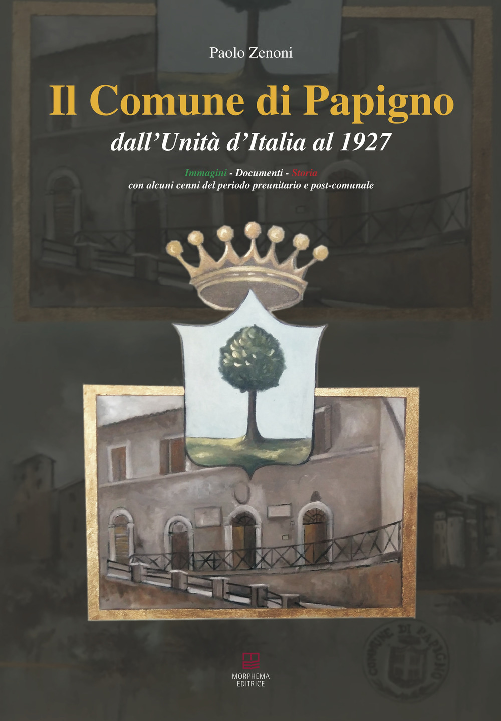 Il Comune di Papigno dall'Unità d'Italia al 1927. Immagini, documenti, storia. Con alcuni cenni del periodo preunitario e post-comunale