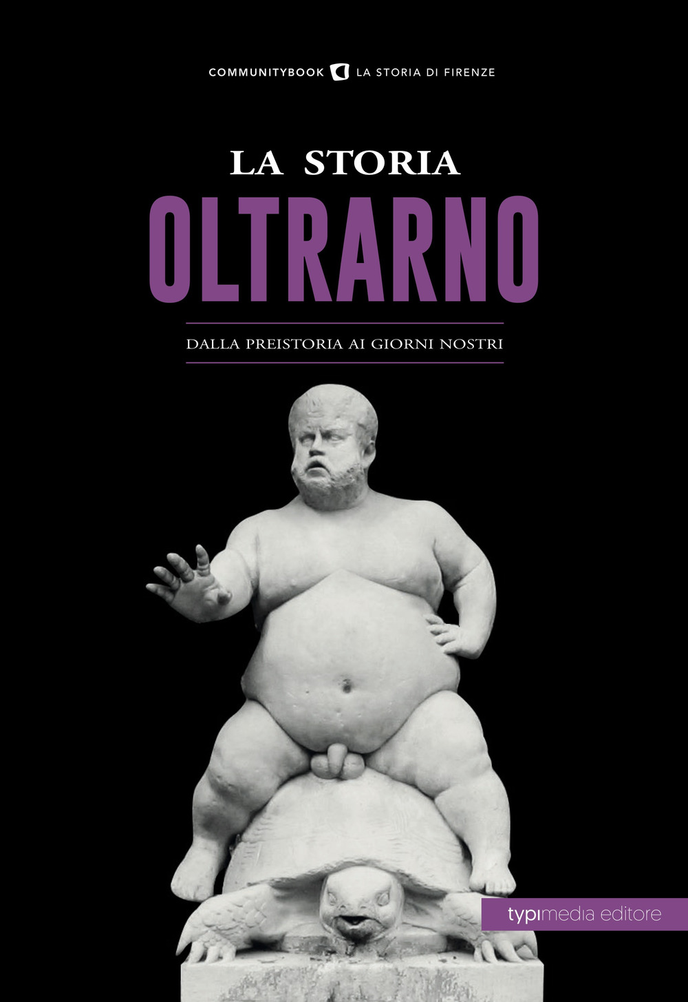 La storia dell'Oltrarno. Dalla Preistoria ai giorni nostri