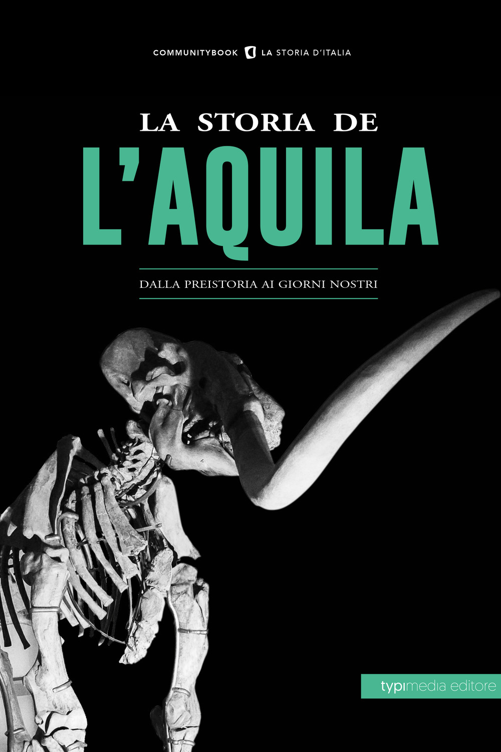 La storia de L'Aquila. Dalla preistoria ai giorni nostri