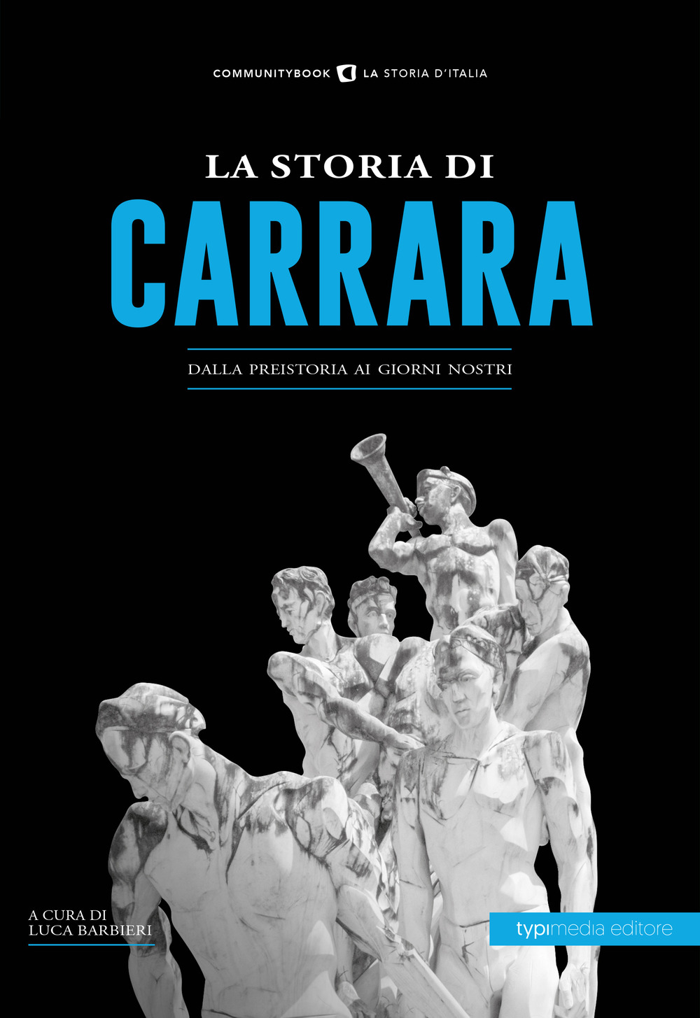 La storia di Carrara. Dalla preistoria ai giorni nostri