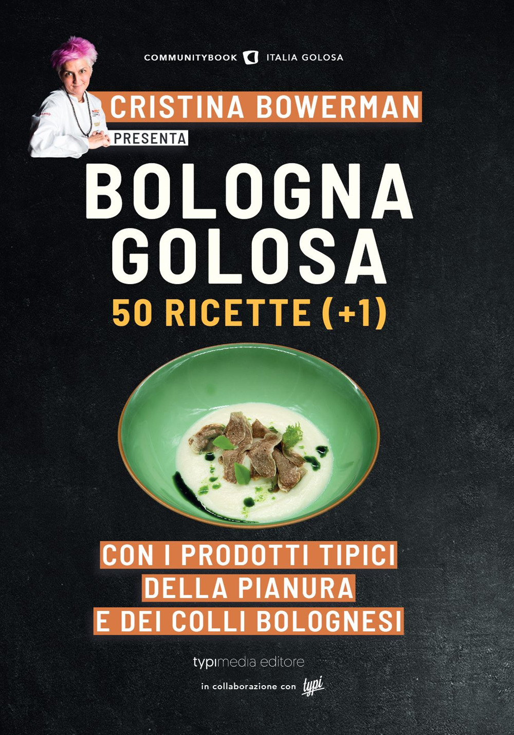 Bologna golosa. 50 ricette (+ 1) con i prodotti tipici della pianura e dei colli bolognesi