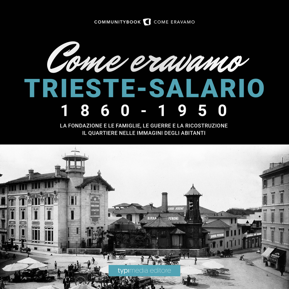 Come eravamo. Trieste-Salario 1860-1950. Ediz. illustrata