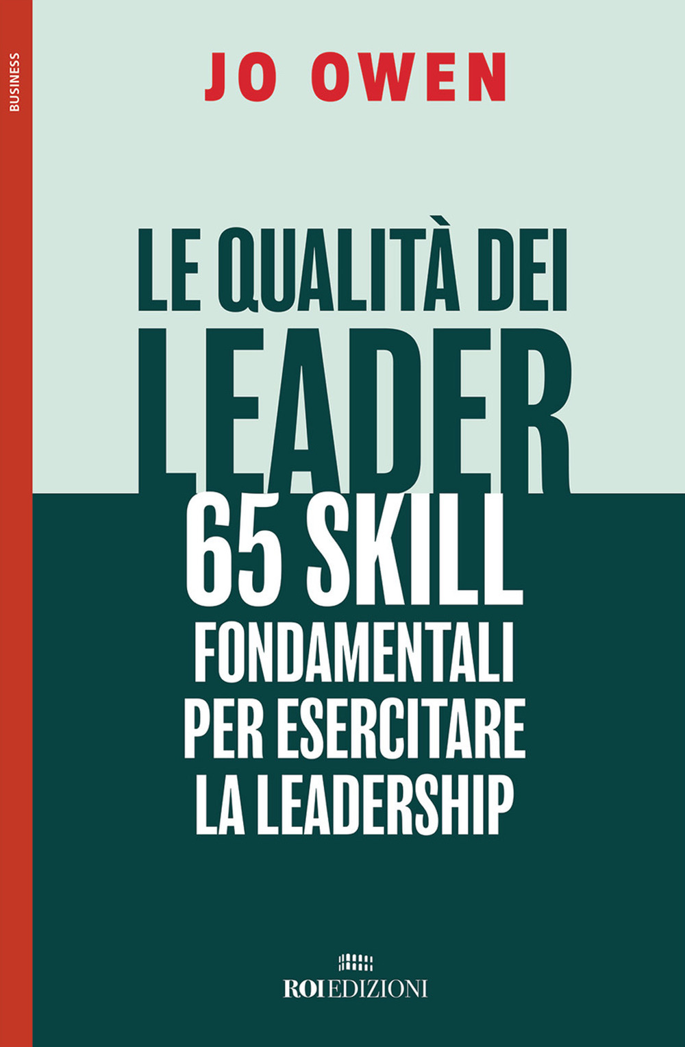 Le qualità dei leader 65 skill fondamentali per esercitare la leadership