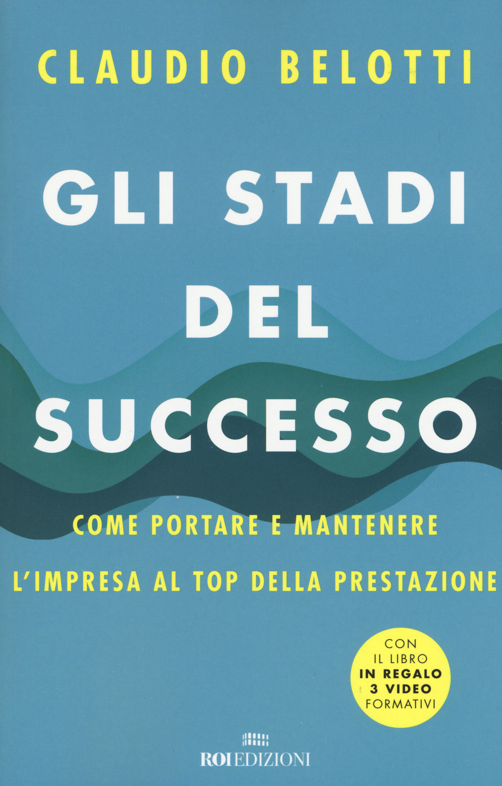 Gli stadi del successo. Come portare e mantenere l'impresa al top della prestazione. Con 3 Video