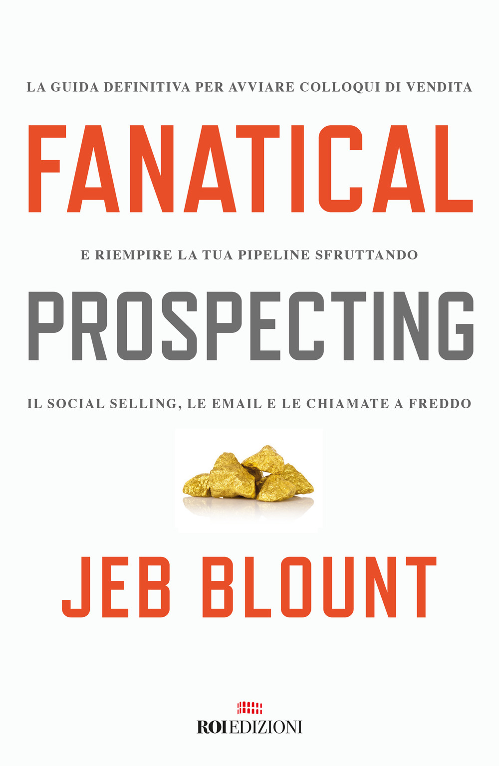 Fanatical prospecting. La guida definitiva per avviare colloqui di vendita e riempire la tua pipeline sfruttando il social selling, le email e le chiamate a freddo