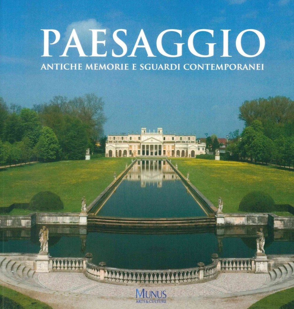 Paesaggio. Antiche memorie e sguardi contemporanei. Catalogo della mostra (Stra, 30 marzo-4 novembre 2018). Ediz. illustrata