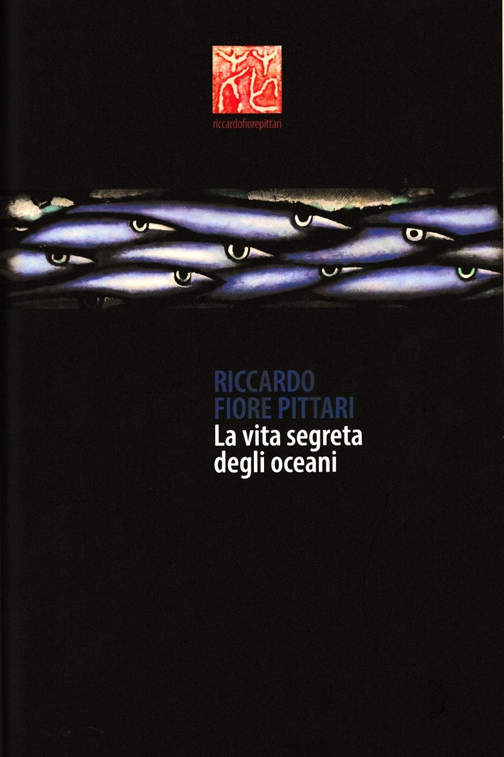 Riccardo Fiore Pittari. La vita segreta degli oceani. Antologica marina 1985-2022. Ediz. italiana e inglese