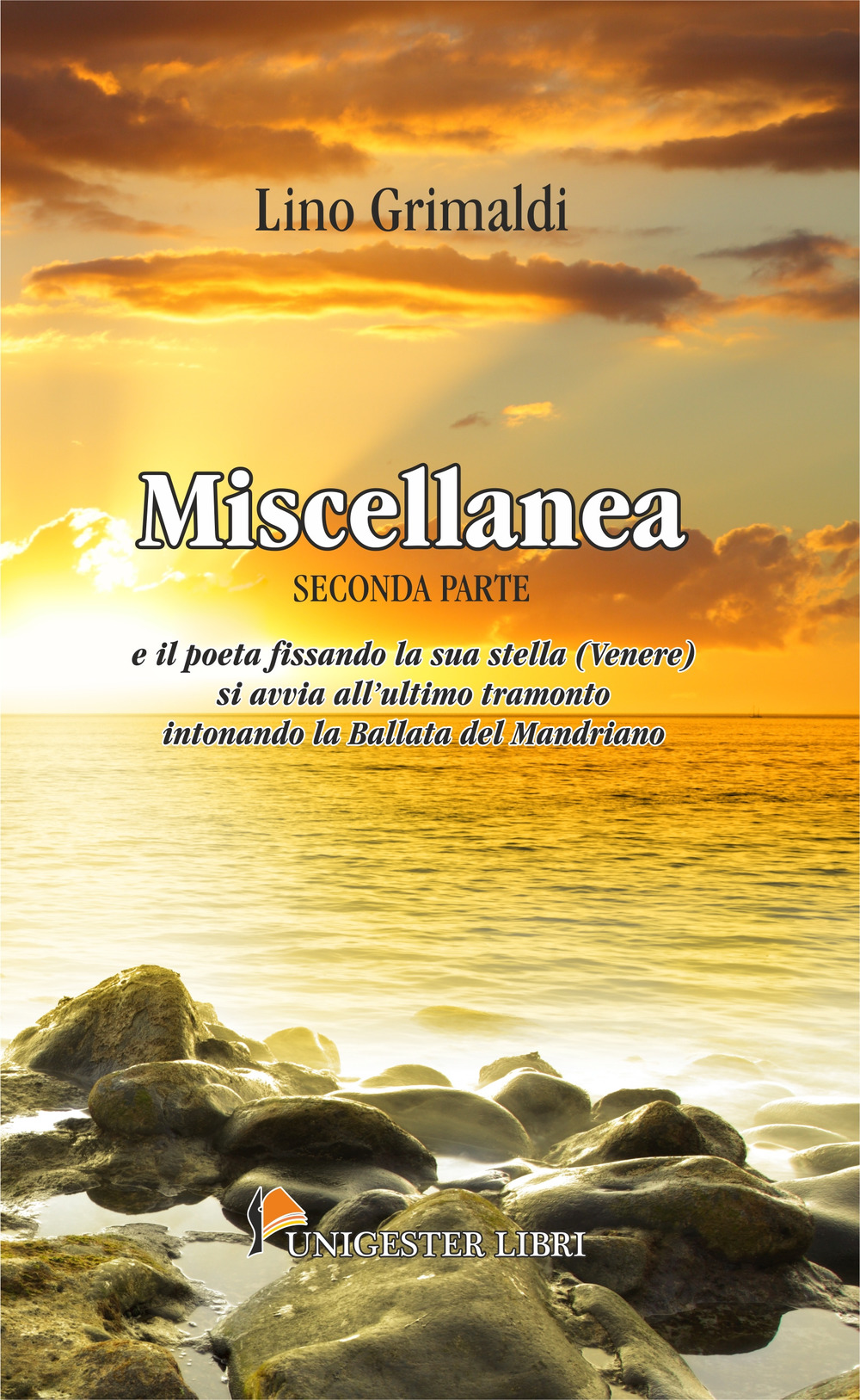 Miscellanea. E il poeta fissando la sua stella (Venere) si avvia all'ultimo tramonto intonando la ballata del mandriano. Vol. 2
