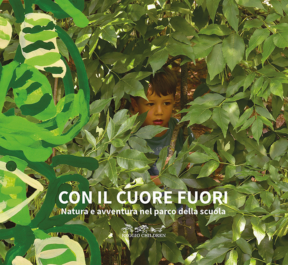 Con il cuore fuori. Natura e avventura nel parco della scuola. Nuova ediz.