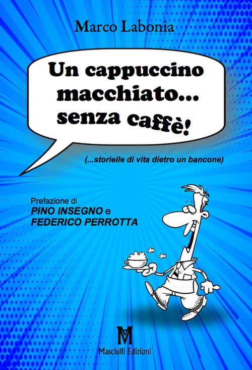 Un cappuccino macchiato... senza caffè!. ...storielle di vita dietro un bancone