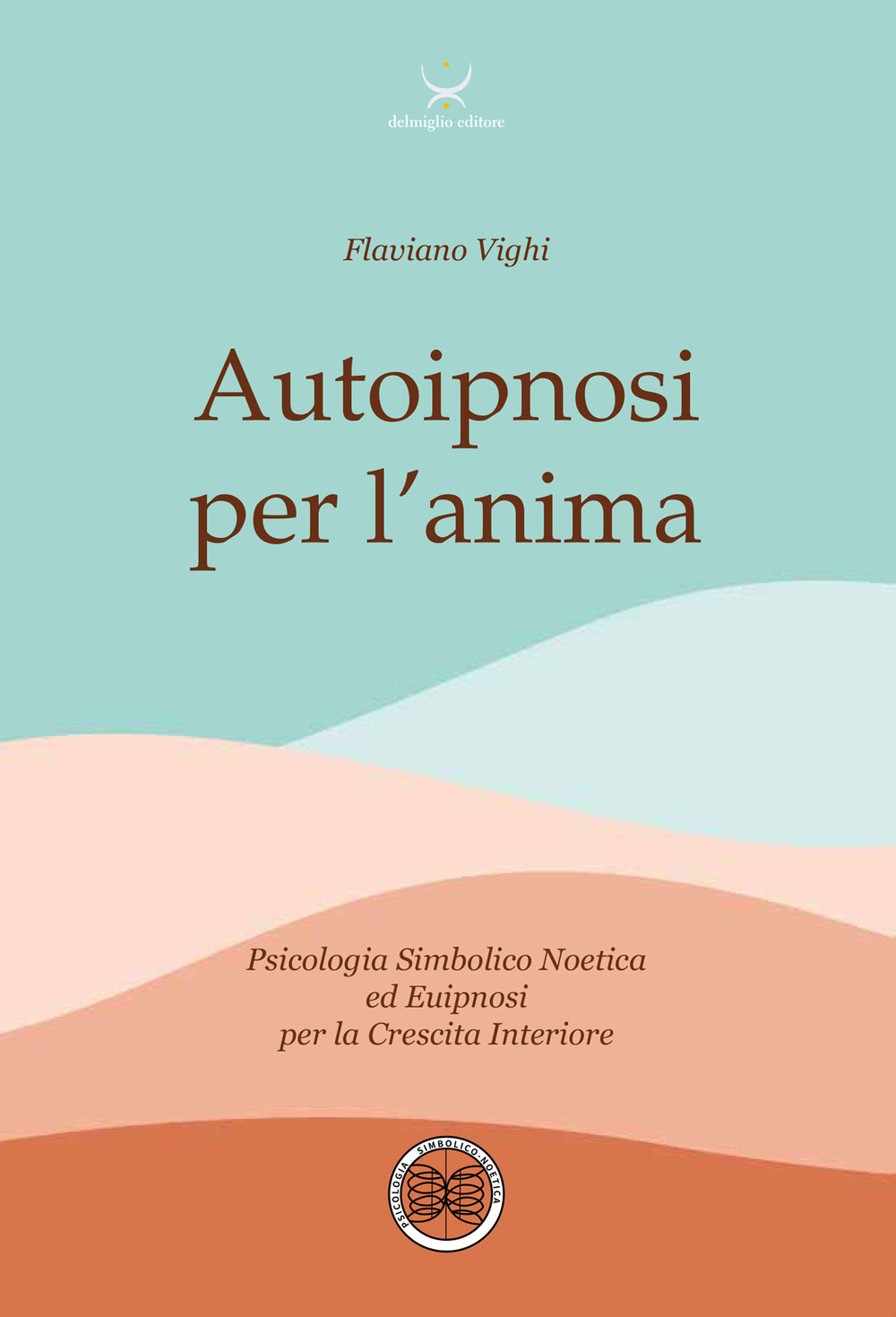 Autoipnosi per l'anima. Psicologia Simbolico noetica ed euipnosi per la crescita interiore. Con 6 File audio per il download
