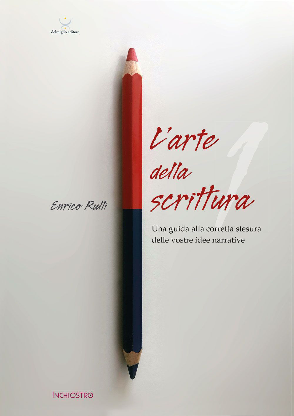 L'arte di scrivere. Vol. 1: Una guida alla corretta stesura delle vostre idee narrative