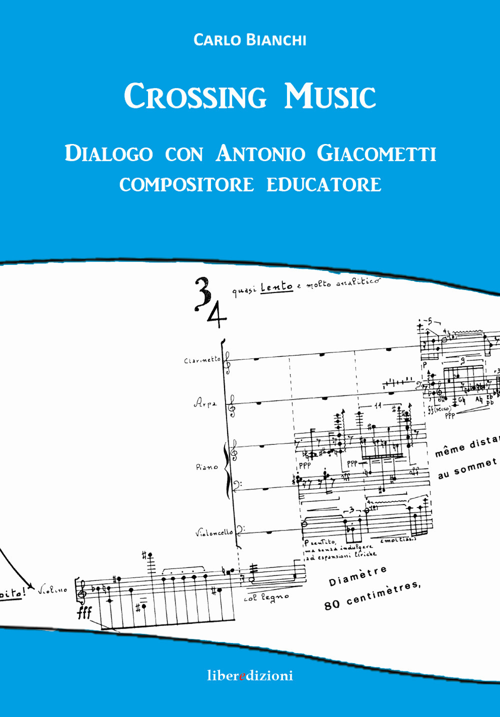 Crossing music. Dialogo con Antonio Giacometti compositore educatore. Con CD-Audio