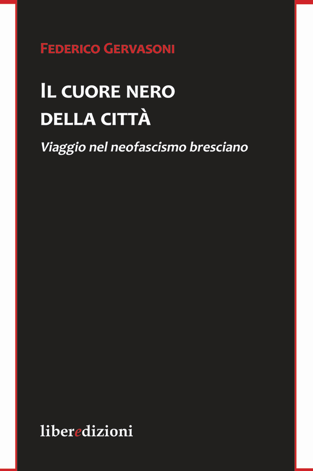 Il cuore nero della città. Viaggio nel neofascismo bresciano