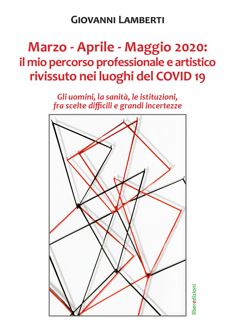 Marzo-Aprile-Maggio 2020. Il mio percorso professionale e artistico rivissuto nei luoghi del Covid 19