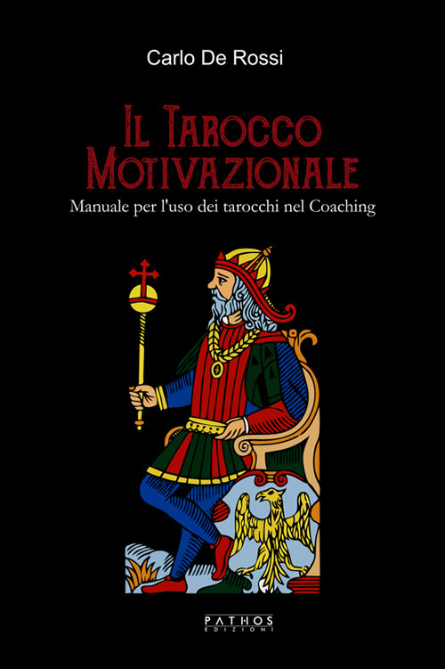 Il tarocco motivazionale. Manuale per l'uso dei tarocchi nel coaching