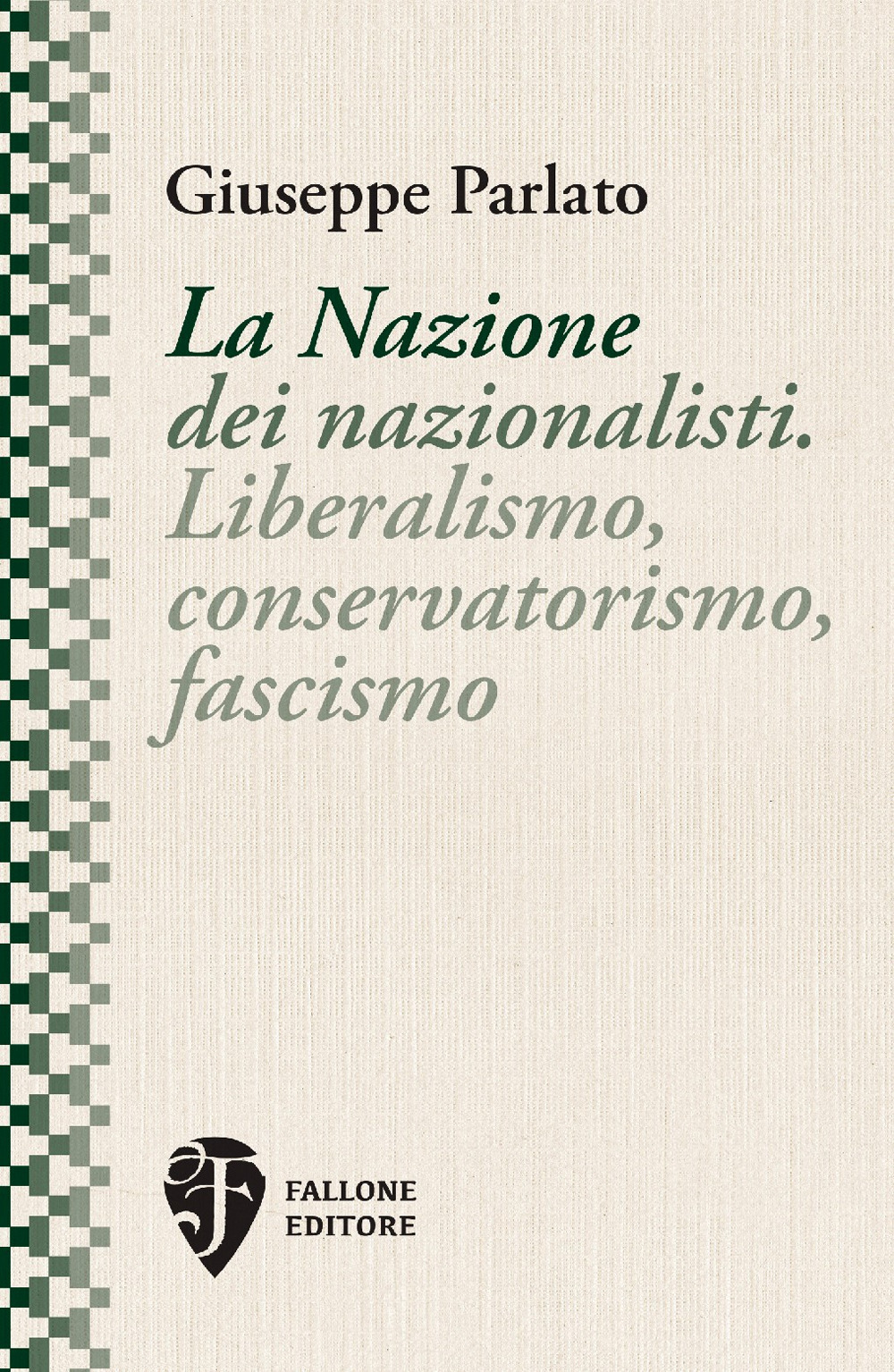 La Nazione dei nazionalisti. Liberalismo, conservatorismo, fascismo. Nuova ediz.