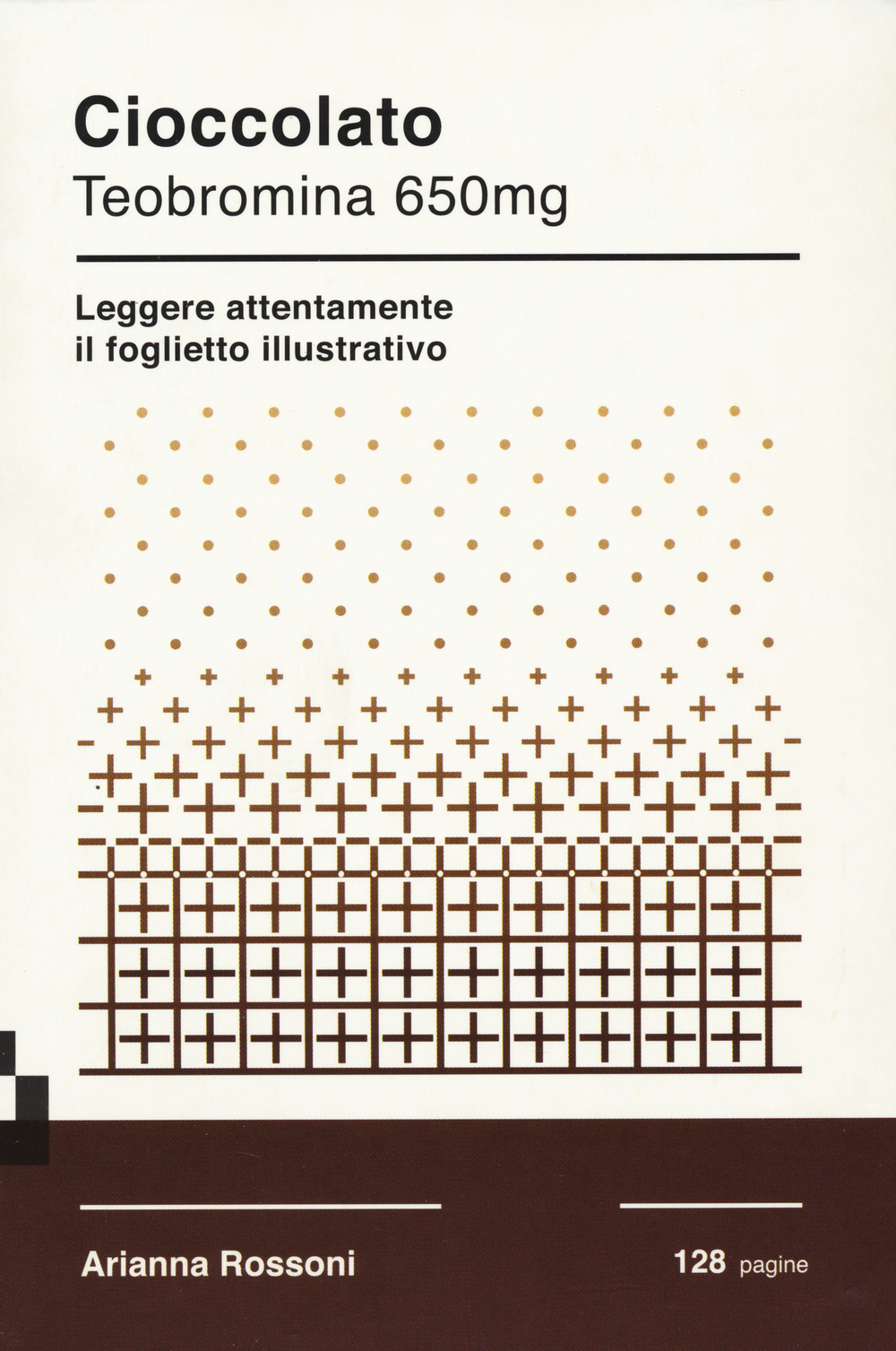 CIOCCOLATO. TEOBROMINA 650MG. LEGGERE ATTENTAMENTE IL FOGLIETTO ILLUSTRATIVO - Rossoni Arianna - 9788885546257