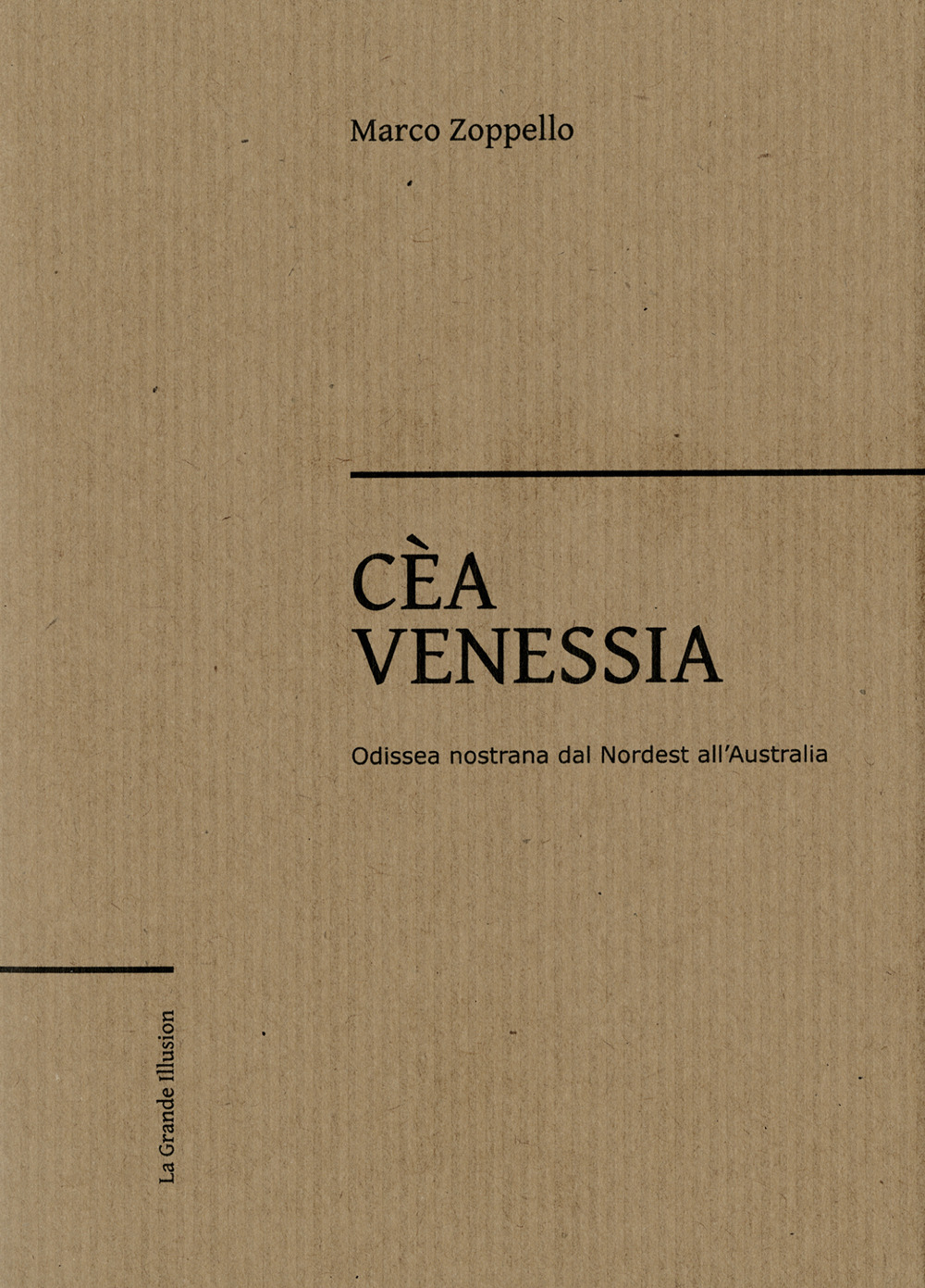 Cèa Venessia. Odissea nostrana dal Nordest all'Australia