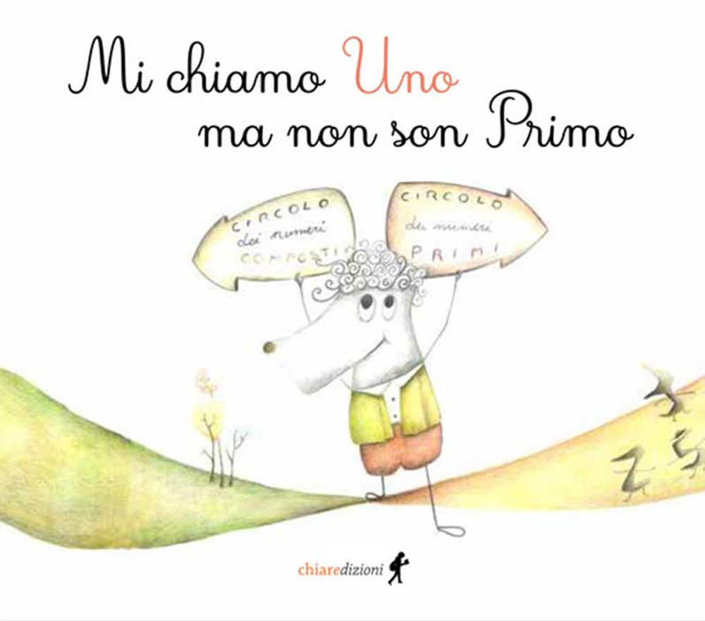Mi chiamo Uno ma non son Primo. Ediz. illustrata