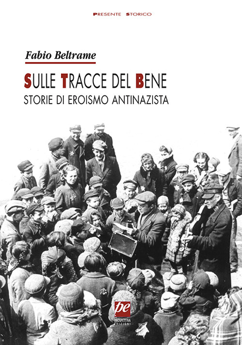 Sulle tracce del bene. Storie di eroismo antinazista