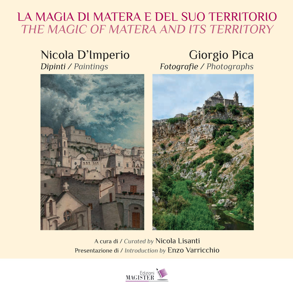 La magia di Matera e del suo territorio. Nicola D'Imperio dipinti. Giorgio Pica fotografie-The magic of Matera and its territory. Nicola D'Imperio paintings. Giorgio Pica Photographs. Ediz. illustrata