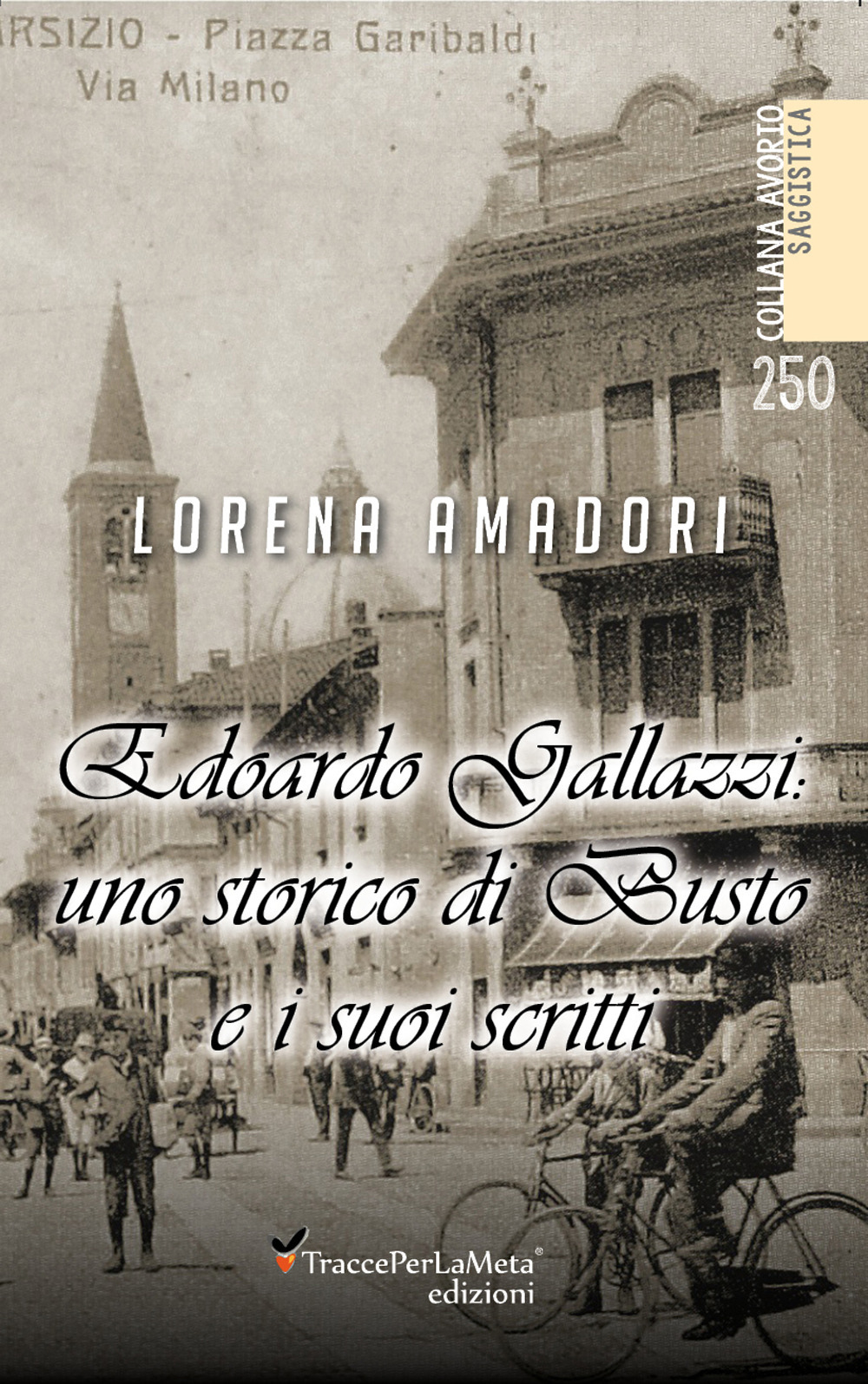 Edoardo Gallazzi: uno storico di Busto e i suoi scritti