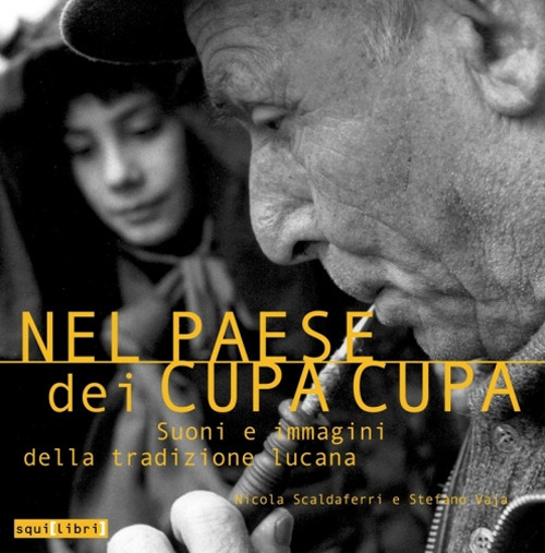 Nel paese dei cupa cupa. Suoni e immagini della tradizione lucana. Con CD-Audio