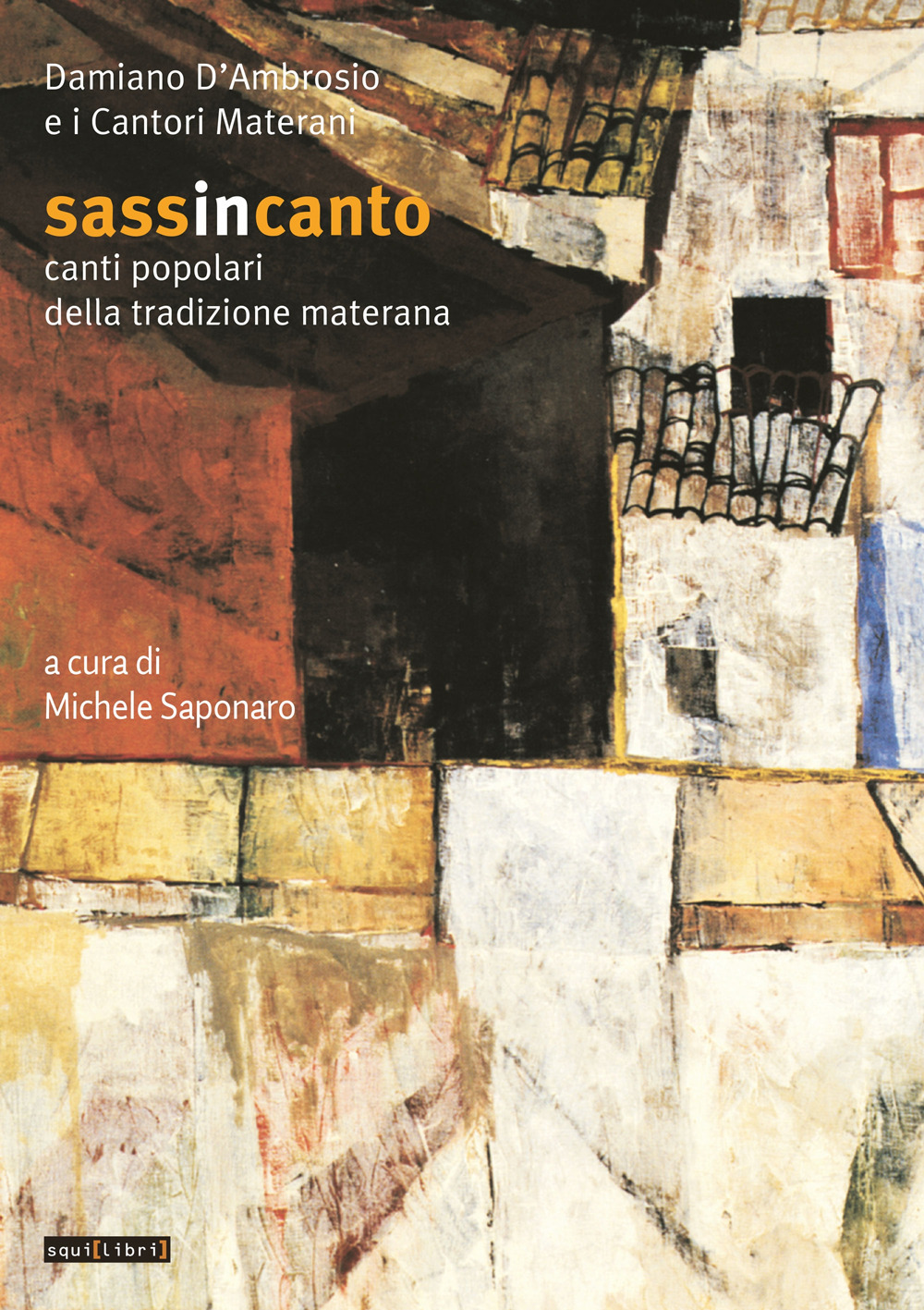 Sassincanto. Damiano D'Ambrosio e i cantori materani. Canti popolari della tradizione materana. Con CD-Audio