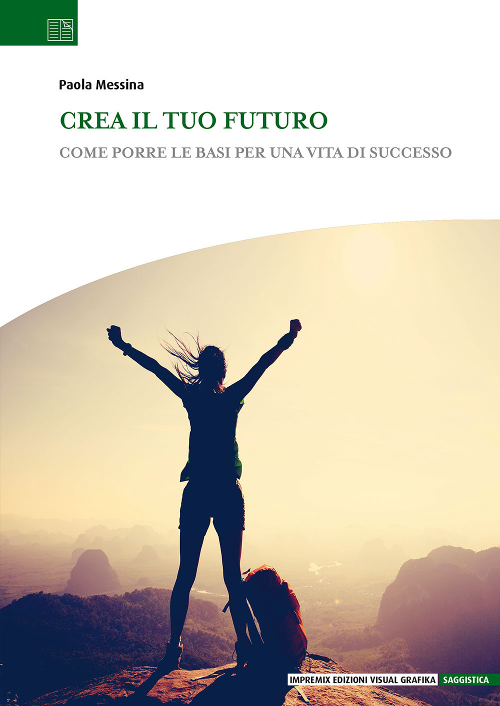 Crea il tuo futuro. Come porre le basi per una vita di successo